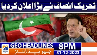 Geo News Headlines 8 PM - PTI big announcement | 31 Dec 2023