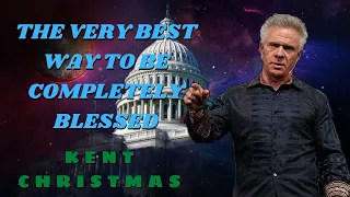 Kent Christmas PROPHETIC WORD - THE VERY BEST WAY TO BE COMPLETELY BLESSED