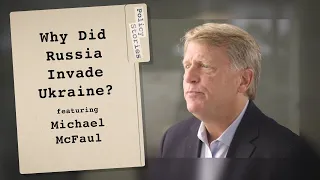 Why Putin Invaded Ukraine featuring Michael McFaul | Policy Stories