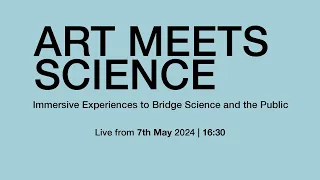 ART MEETS SCIENCE | Immersive Experiences to Bridge Science and the Public