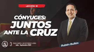CÓNYUGUES: JUNTOS ANTE LA CRUZ- LECCIÓN 10 - Pr. Rubén Bullón