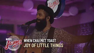 Joy Of Little Things | When Chai Met Toast | Madness JAMS