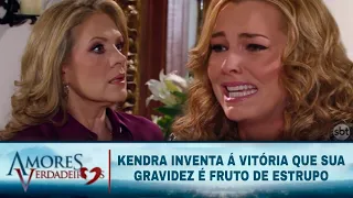 Amores Verdadeiros - Kendra inventa á Vitória que sua gravidez é fruto de estrupo