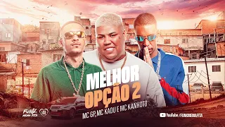 MC GP, MC Kadu e MC Kanhoto - Melhor Opção 2 (Caio Passos e DJ Guh Mix) + LETRA