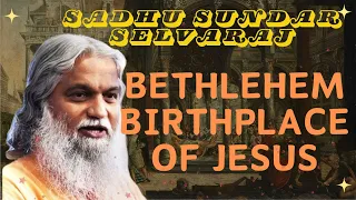 Sadhu Sundar Selvaraj ★ Bethlehem Birthplace of Jesus