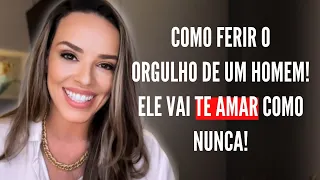 COMO FERIR O ORGULHO DE UM HOMEM! ELE VAI TE AMAR COMO NUNCA!!!