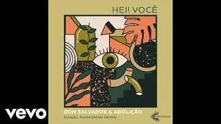 Dom Salvador & Abolição - Hei! Você (Daniel Haaksman Remix) (Cover Audio)