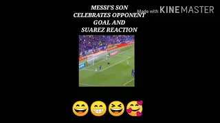 Messi's son celebrates opponent goal and suarez reaction