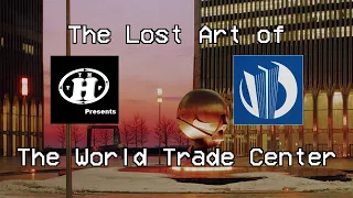 The Lost Art of the World Trade Center