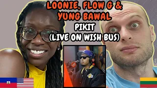 REACTION TO Loonie, Flow G & Yung Bawal - PIKIT (Live at Wish Bus 107.5) | FIRST TIME HEARING