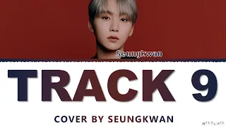 Seungkwan Track 9 Lee So-Ra Cover Lyrics (세븐틴 승관 Track 9 가사)