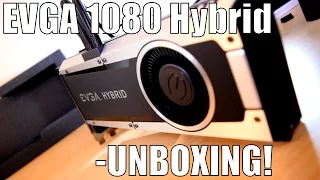 EVGA 1080 Hybrid | Unboxing and Overview!