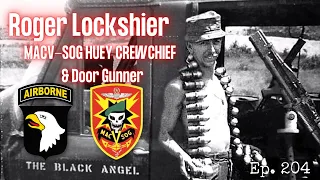 MACV-SOG Huey Crew Chief and Door Gunner | Roger Lockshier | Ep. 204