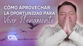 Como aprovechar la OPORTUNIDAD para VIVIR PLENAMENTE - Carlos Arco