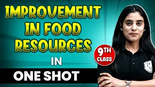 IMPROVEMENT IN FOOD RESOURCES in 1 Shot | FULL Chapter Coverage (THEORY+PYQs) | Class-9th Biology