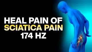 Heal Pain Of Sciatica Nerve | Strengthen Lower Back Hips Buttocks & Down Legs | 174 Hz Pain Relief