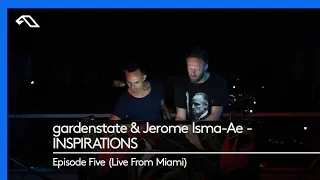 gardenstate & Jerome Isma-Ae - INSPIRATIONS, Episode Five (Live From Miami)