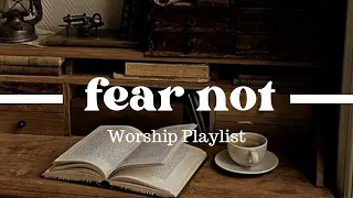 worship songs to fear not