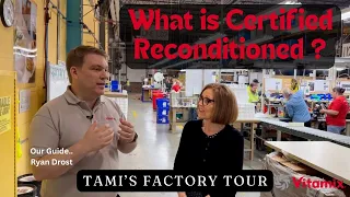 What is a Vitamix Certified Reconditioned Unit - Tami's Factory Tour w/Ryan