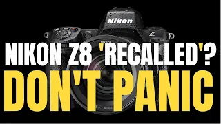 Nikon Z8 Recall? Don't panic
