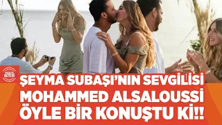 Şeyma Subaşı'nın Sevgilisi Mohammed Alsaloussi Sessizliğini Bozdu!! İddialar Karşısında Ne Dedi?