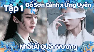 [TẬP 1] NHẤT ÁI QUÂN VƯƠNG || ĐỒ SƠN CẢNH x ỨNG UYÊN ĐẾ QUÂN || FAKEFILM