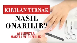 Kırılan Tırnak Nasıl Onarılır | Kırık Tırnak Onarımı