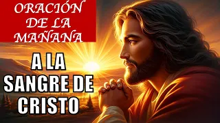 ORACIÓN DE LA MAÑANA ☀️ A LA SANGRE DE CRISTO | ORACIÓN MATUTINA A LA SANGRE DE CRISTO