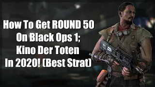 How to get Round 50+ on 'BO1 Kino Der Toten' IN 2020!