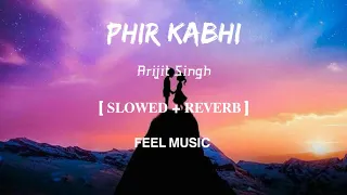 Phir Kabhi | Lofi-[Slowed and Reverb] | Arijit Singh | FEEL MUSIC