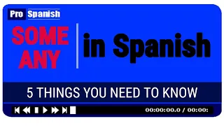 LEARN SPANISH - SOME/ANY in Spanish - Easy Way to Unlock Fluency in Spanish