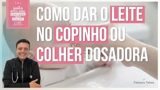 COMO DAR O LEITE NO COPINHO OU COLHER DOSADORA - DR. FABIANO TEBAS