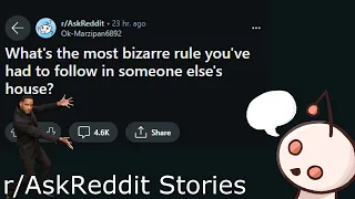 What's the most bizarre rule you've had to follow in someone else's house? | Reddit Readings