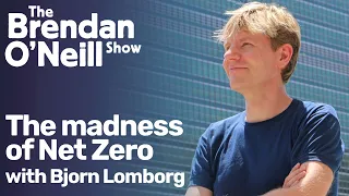 The madness of Net Zero, with Bjorn Lomborg | The Brendan O'Neill show