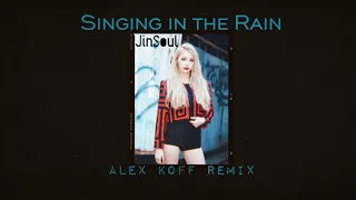 JinSoul - Singing in the Rain (Alex Koff Remix)