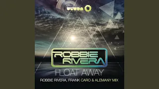 Float Away (Robbie Rivera, Frank Caro & Alemany Vocal Mix)