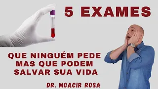 5 EXAMES Que Ninguém Pede Mas Que Podem Salvar sua Vida || Dr. Moacir Rosa