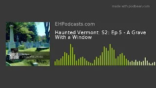 Haunted Vermont: Season 2 - Ep 5. A Grave With a Window