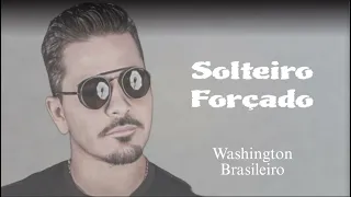 Washington Brasileiro - (Solteiro Forçado) Música Nova Outubro 2023 Repertório Novo