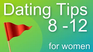 Dating Tips 8 - 12  (for women)