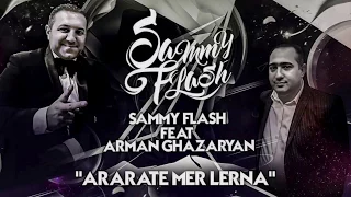 Sammy Flash - Ararate Mer Lerna ft. Arman Ghazaryan █▬█ █ ▀█▀