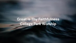 Great is Thy Faithfulness by College Park Worship | Lyric video