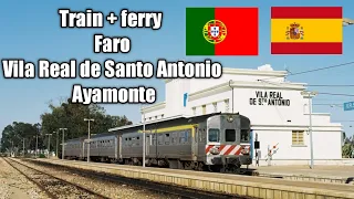 Train + ferry Faro - Vila Real de Santo António - Ayamonte. From Portugal to Spain.