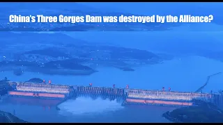 China’s Three Gorges Dam was destroyed by the Alliance?