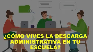 Soy Docente: ¿CÓMO VIVES LA DESCARGA ADMINISTRATIVA EN TU ESCUELA?