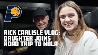 Indiana Pacers Head Coach Rick Carlisle Vlog: Daughter Joins New Orleans Road Trip