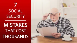 7 Social Security MISTAKES that Cost THOUSANDS in Retirement