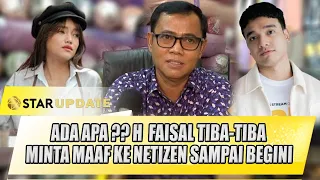 ADA APA ?? H  FAISAL TIBA-TIBA MINTA MAAF KE NETIZEN SAMPAI BEGINI  - STAR UPDATE