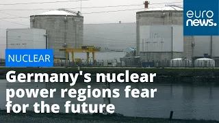 Germany's nuclear power regions fear for the future