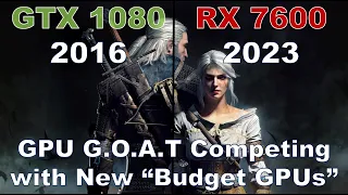 GTX 1080 vs RX 7600 | GPU G.O.A.T Competing with New "Budget GPUs"